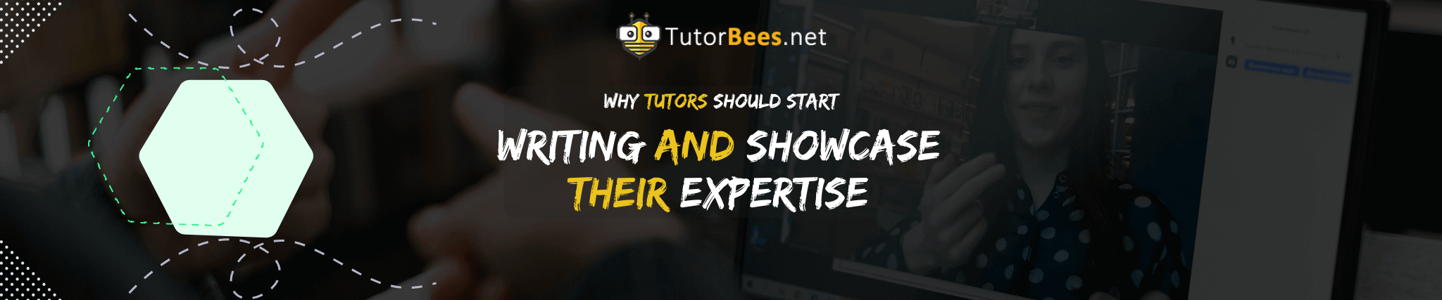 Why Tutors Should Start Writing and Showcase Their Expertise on Tutorbees.net
